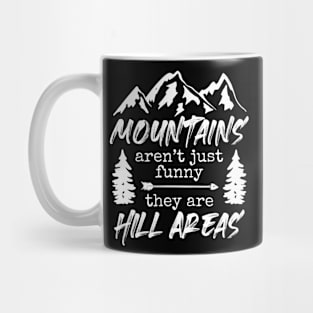 Mountains Arent Funny They Are Hill Areas - Hiking Camping Mug